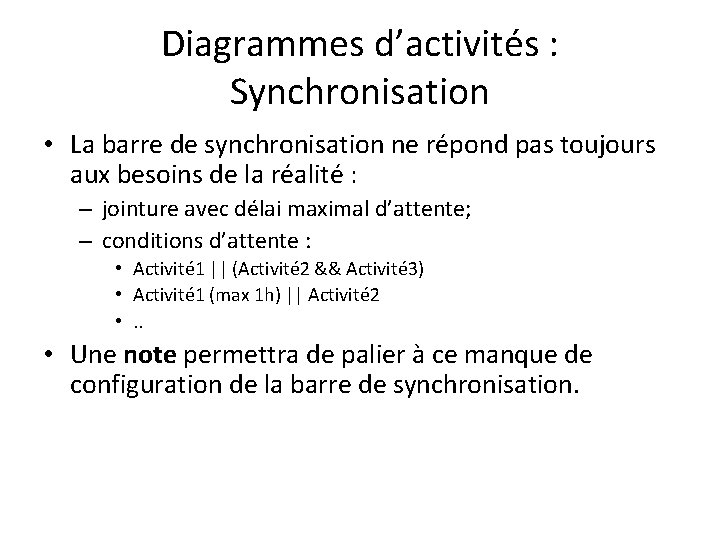 Diagrammes d’activités : Synchronisation • La barre de synchronisation ne répond pas toujours aux
