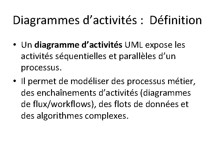 Diagrammes d’activités : Définition • Un diagramme d’activités UML expose les activités séquentielles et