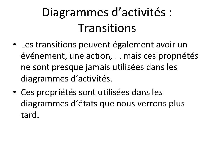 Diagrammes d’activités : Transitions • Les transitions peuvent également avoir un événement, une action,