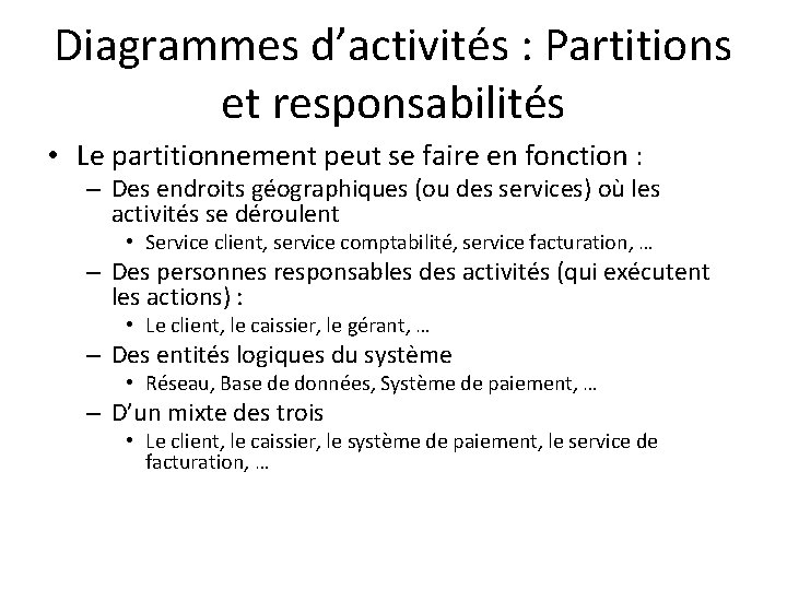Diagrammes d’activités : Partitions et responsabilités • Le partitionnement peut se faire en fonction