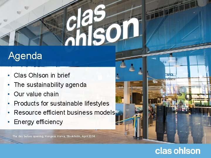 Agenda • • • Clas Ohlson in brief The sustainability agenda Our value chain