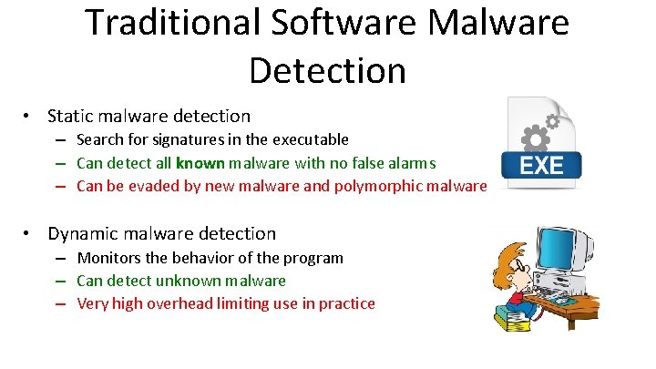 Traditional Software Malware Detection • Static malware detection – Search for signatures in the