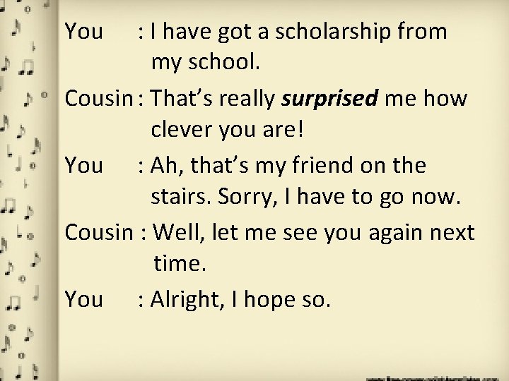 You : I have got a scholarship from my school. Cousin : That’s really You : I have got a scholarship from my school. Cousin : That’s really
