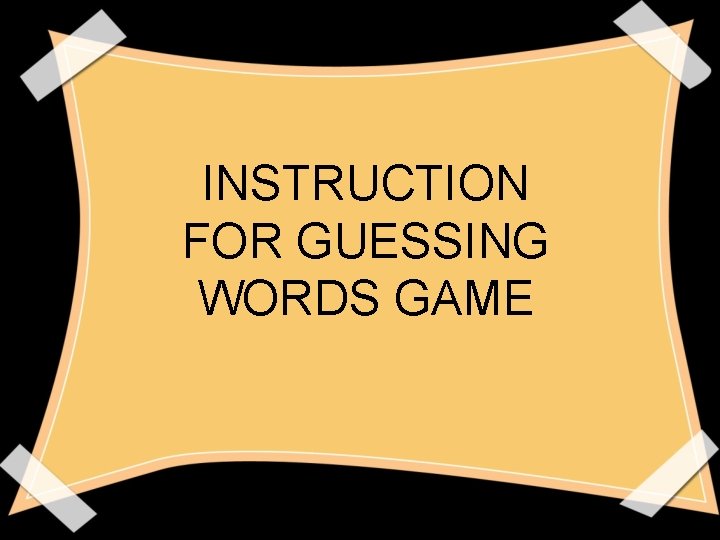 INSTRUCTION FOR GUESSING WORDS GAME INSTRUCTION FOR GUESSING WORDS GAME