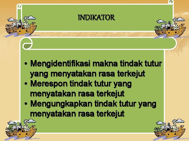 INDIKATOR • Mengidentifikasi makna tindak tutur yang menyatakan rasa terkejut • Merespon tindak tutur INDIKATOR • Mengidentifikasi makna tindak tutur yang menyatakan rasa terkejut • Merespon tindak tutur