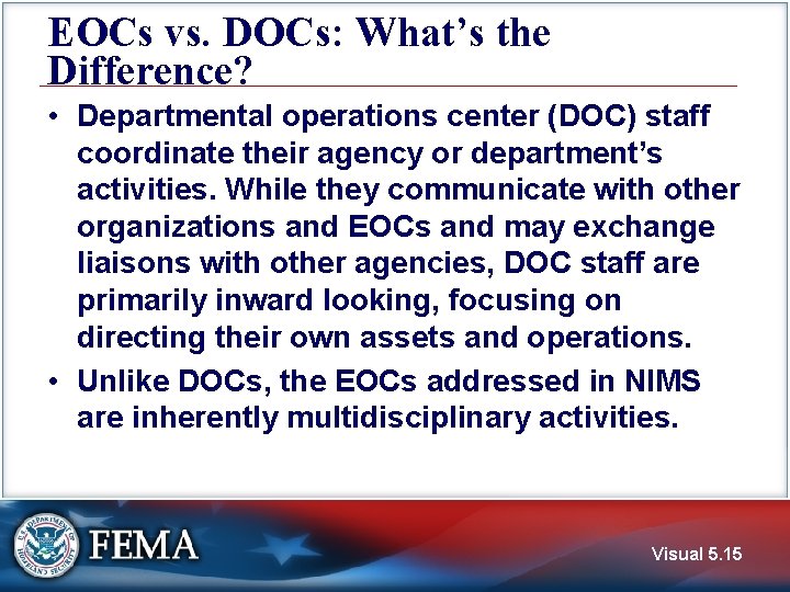 EOCs vs. DOCs: What’s the Difference? • Departmental operations center (DOC) staff coordinate their