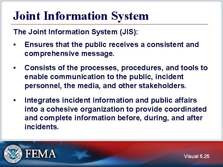 Joint Information System The Joint Information System (JIS): • Ensures that the public receives