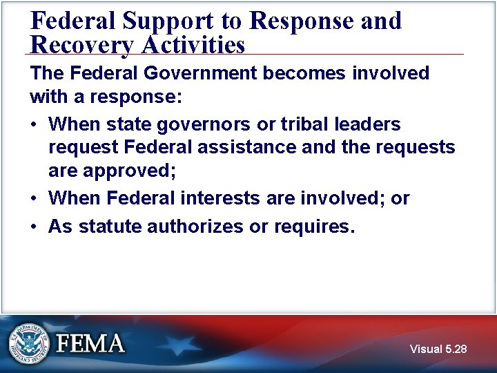 Federal Support to Response and Recovery Activities The Federal Government becomes involved with a