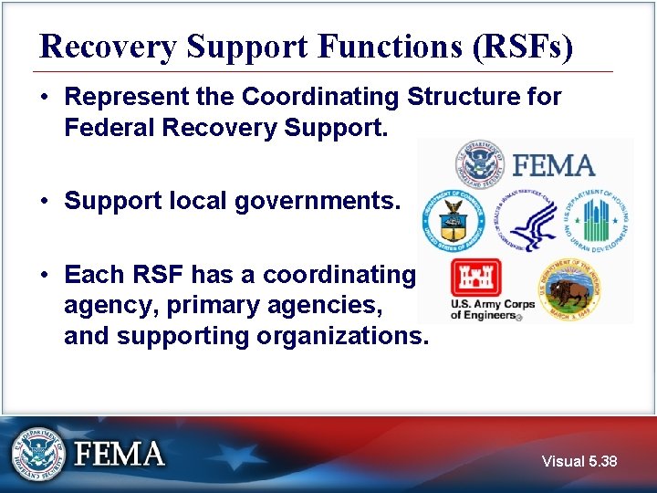 Recovery Support Functions (RSFs) • Represent the Coordinating Structure for Federal Recovery Support. •