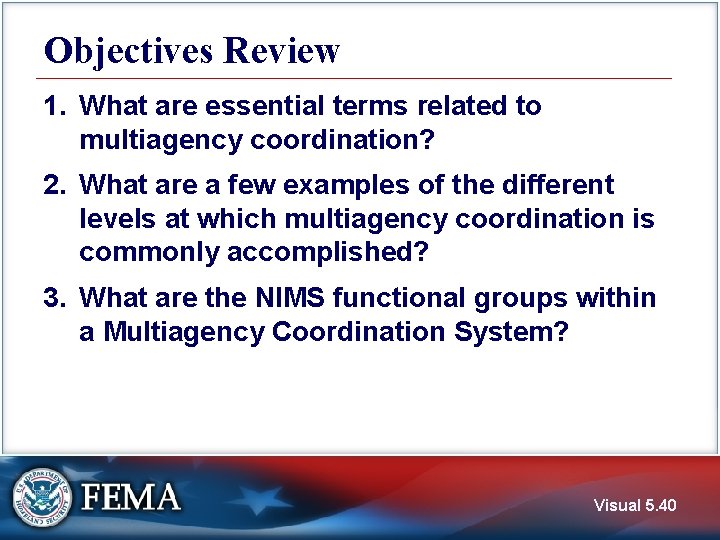 Objectives Review 1. What are essential terms related to multiagency coordination? 2. What are