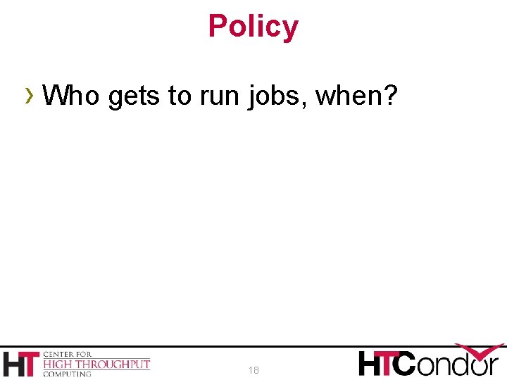 Policy › Who gets to run jobs, when? 18 