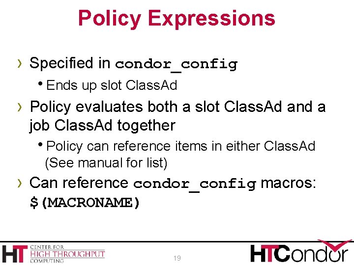 Policy Expressions › Specified in condor_config h. Ends up slot Class. Ad › Policy