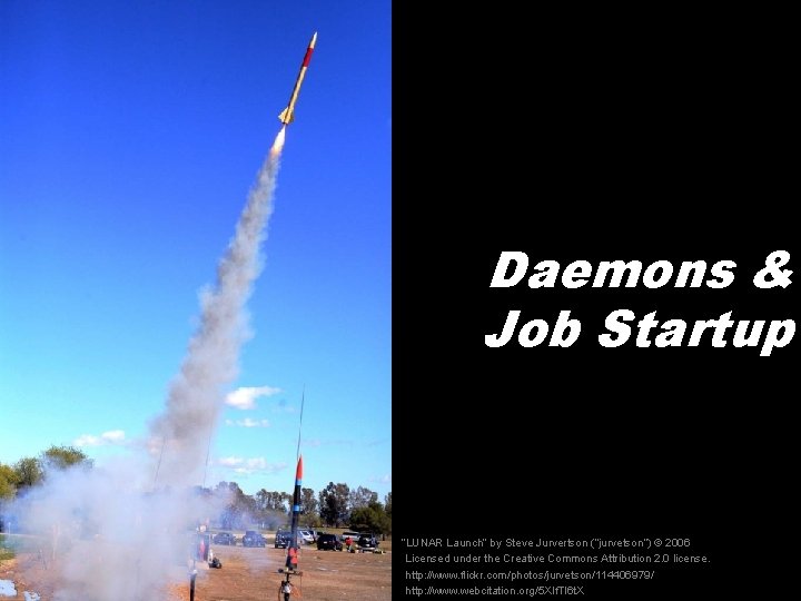 Daemons & Job Startup “LUNAR Launch” by Steve Jurvertson (“jurvetson”) © 2006 Licensed under