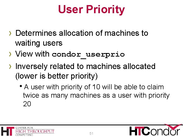 User Priority › Determines allocation of machines to waiting users View with condor_userprio ›
