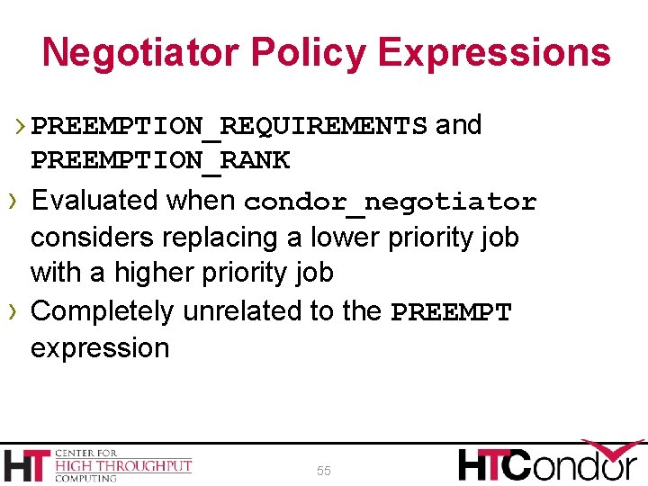 Negotiator Policy Expressions › PREEMPTION_REQUIREMENTS and › › PREEMPTION_RANK Evaluated when condor_negotiator considers replacing