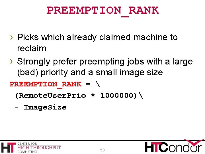 PREEMPTION_RANK › Picks which already claimed machine to › reclaim Strongly prefer preempting jobs