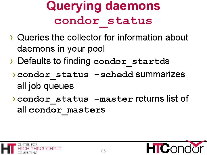 Querying daemons condor_status › Queries the collector for information about daemons in your pool