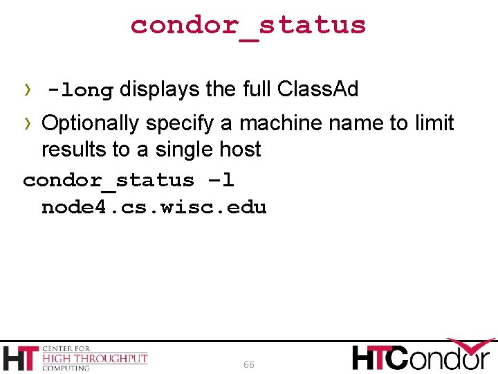 condor_status › -long displays the full Class. Ad › Optionally specify a machine name