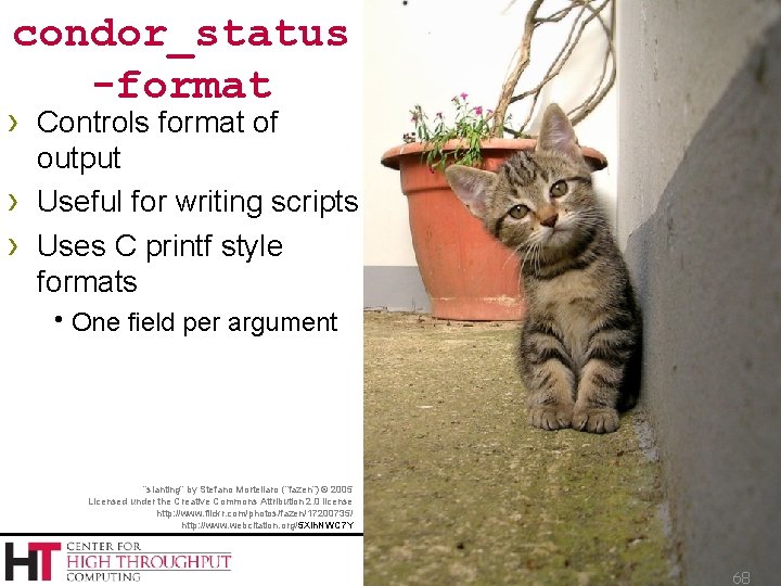 condor_status -format › Controls format of › › output Useful for writing scripts Uses