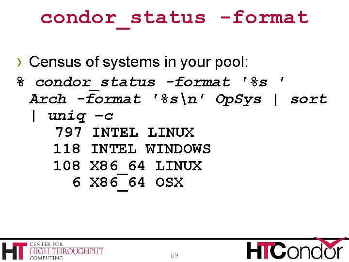 condor_status -format › Census of systems in your pool: % condor_status -format '%s '