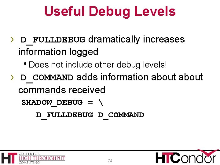 Useful Debug Levels › D_FULLDEBUG dramatically increases information logged h. Does not include other