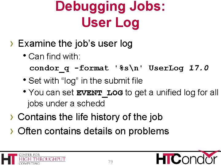 Debugging Jobs: User Log › Examine the job’s user log h. Can find with: