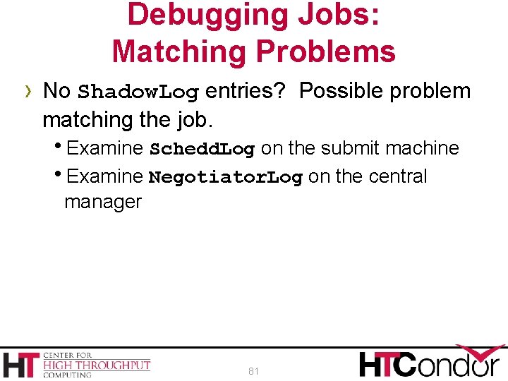 Debugging Jobs: Matching Problems › No Shadow. Log entries? Possible problem matching the job.