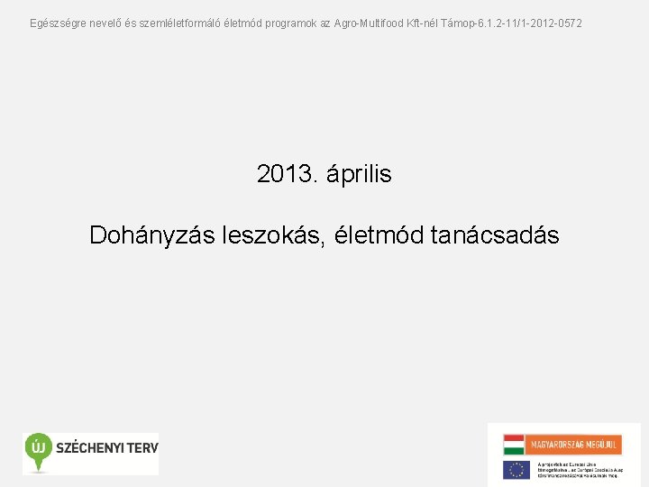 Egészségre nevelő és szemléletformáló életmód programok az Agro-Multifood Kft-nél Támop-6. 1. 2 -11/1 -2012