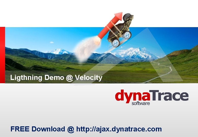 Ligthning Demo @ Velocity FREE Download @ http: //ajax. dynatrace. com 