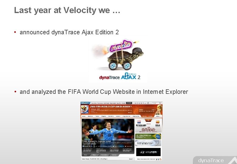 Last year at Velocity we … • announced dyna. Trace Ajax Edition 2 •