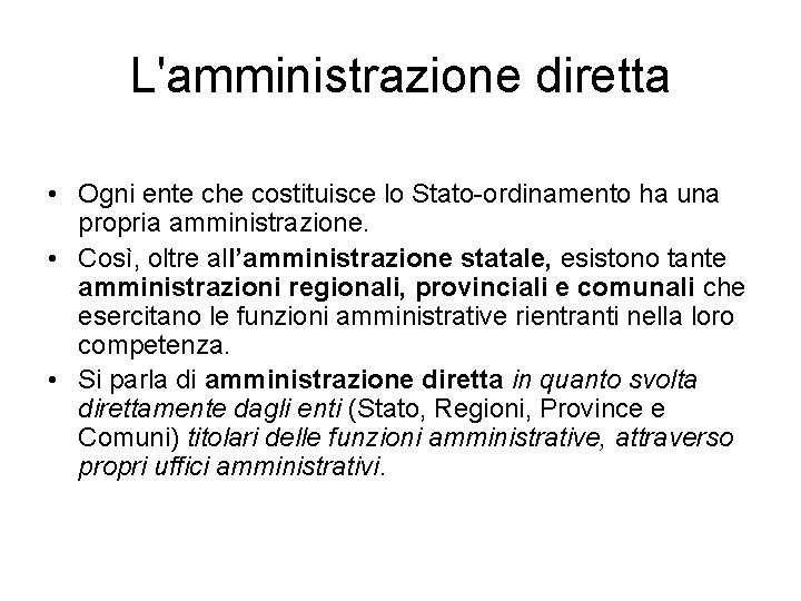 L'amministrazione diretta • Ogni ente che costituisce lo Stato ordinamento ha una propria amministrazione.