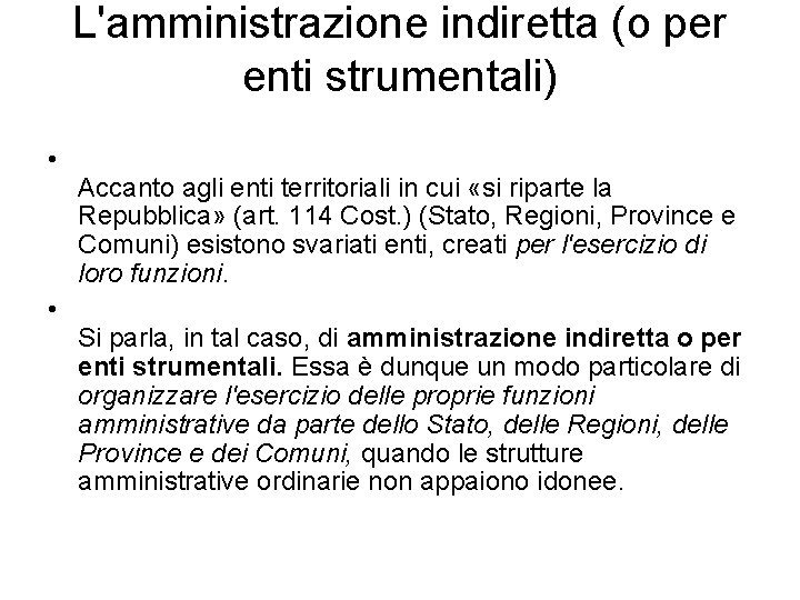 L'amministrazione indiretta (o per enti strumentali) • • Accanto agli enti territoriali in cui