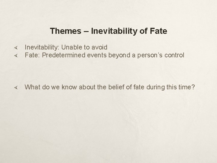 Themes – Inevitability of Fate Inevitability: Unable to avoid Fate: Predetermined events beyond a