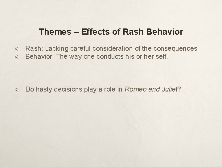 Themes – Effects of Rash Behavior Rash: Lacking careful consideration of the consequences Behavior: