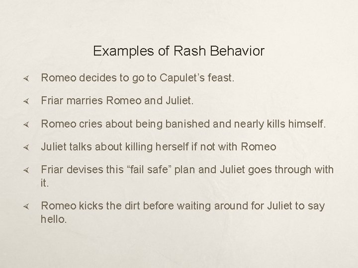 Examples of Rash Behavior Romeo decides to go to Capulet’s feast. Friar marries Romeo