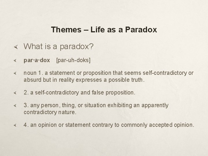 Themes – Life as a Paradox What is a paradox? par·a·dox  [par-uh-doks] noun 1.