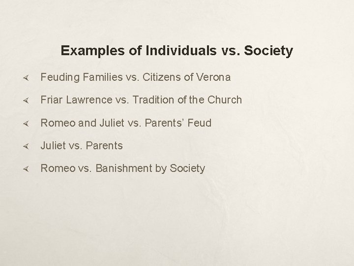 Examples of Individuals vs. Society Feuding Families vs. Citizens of Verona Friar Lawrence vs.