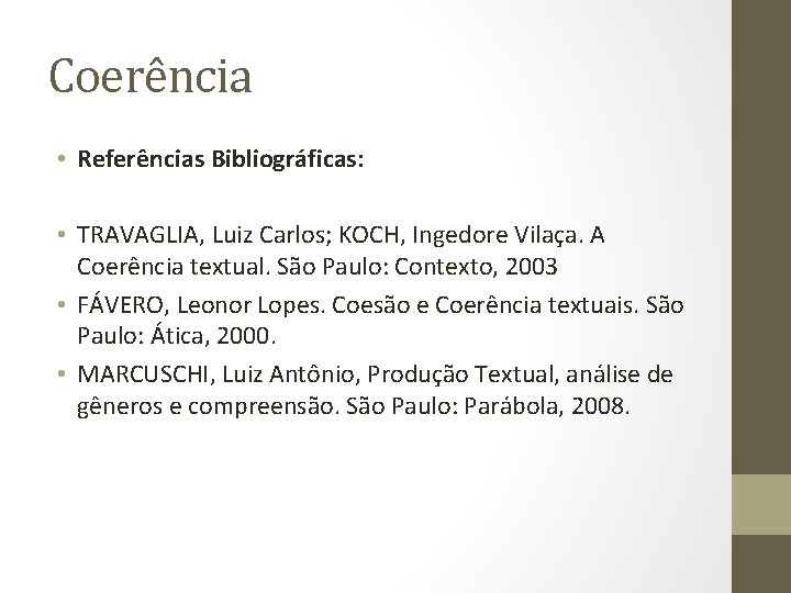 Coerência • Referências Bibliográficas: • TRAVAGLIA, Luiz Carlos; KOCH, Ingedore Vilaça. A Coerência textual.