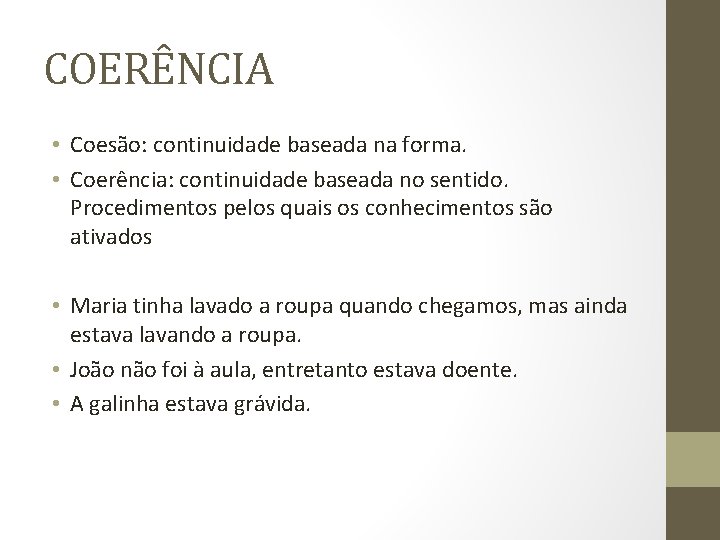 COERÊNCIA • Coesão: continuidade baseada na forma. • Coerência: continuidade baseada no sentido. Procedimentos