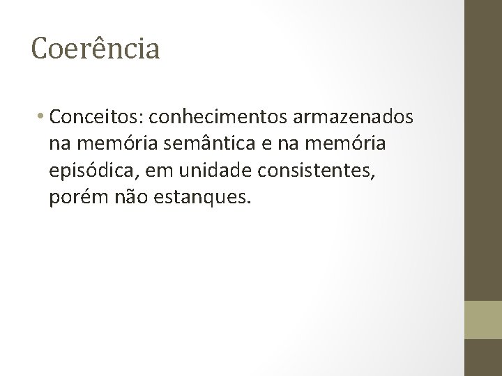 Coerência • Conceitos: conhecimentos armazenados na memória semântica e na memória episódica, em unidade