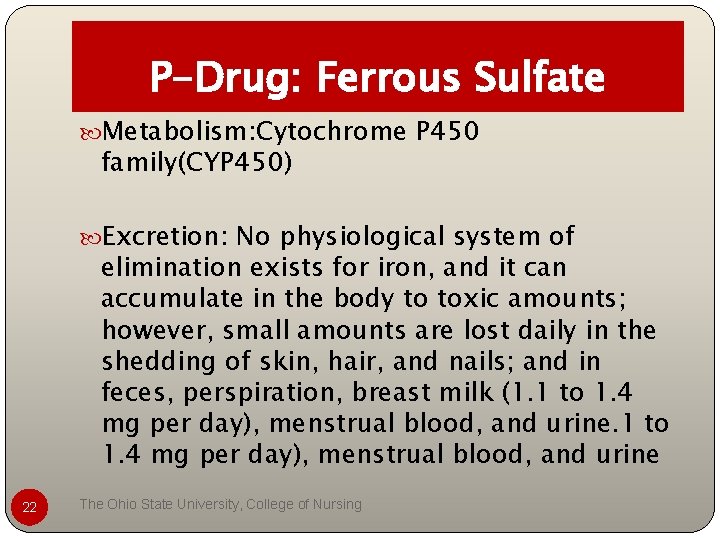 P-Drug: Ferrous Sulfate Metabolism: Cytochrome P 450 family(CYP 450) Excretion: No physiological system of P-Drug: Ferrous Sulfate Metabolism: Cytochrome P 450 family(CYP 450) Excretion: No physiological system of