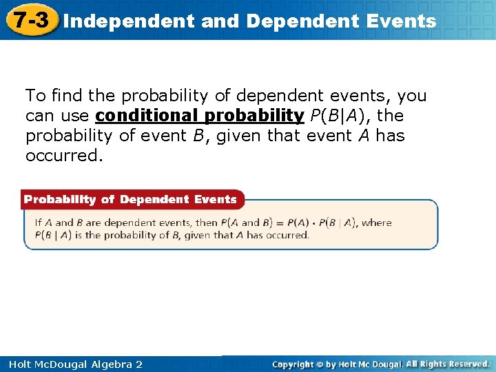 7 -3 Independent and Dependent Events To find the probability of dependent events, you