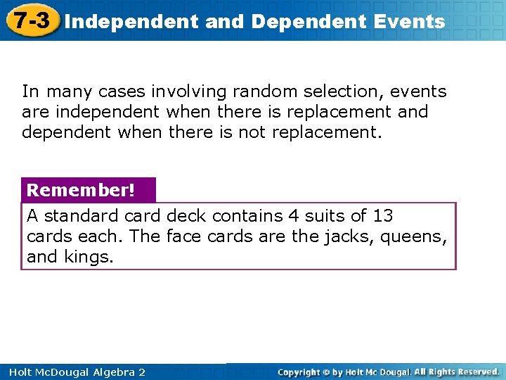 7 -3 Independent and Dependent Events In many cases involving random selection, events are