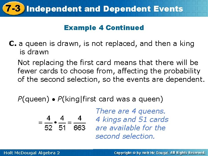7 -3 Independent and Dependent Events Example 4 Continued C. a queen is drawn,