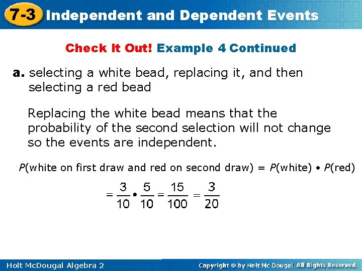 7 -3 Independent and Dependent Events Check It Out! Example 4 Continued a. selecting