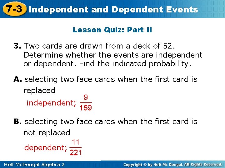 7 -3 Independent and Dependent Events Lesson Quiz: Part II 3. Two cards are