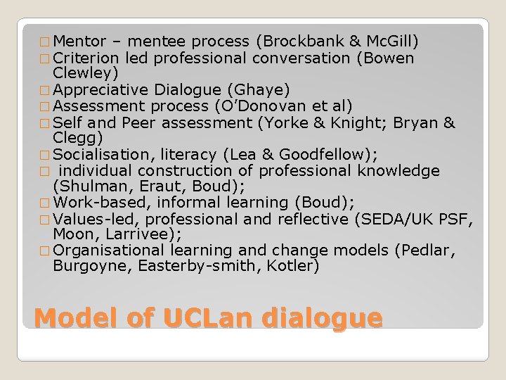 � Mentor – mentee process (Brockbank & Mc. Gill) � Criterion led professional conversation � Mentor – mentee process (Brockbank & Mc. Gill) � Criterion led professional conversation