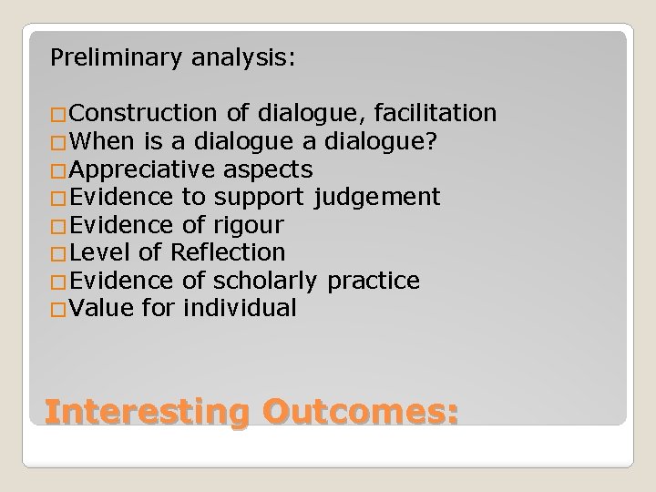 Preliminary analysis: �Construction of dialogue, facilitation �When is a dialogue? �Appreciative aspects �Evidence to Preliminary analysis: �Construction of dialogue, facilitation �When is a dialogue? �Appreciative aspects �Evidence to