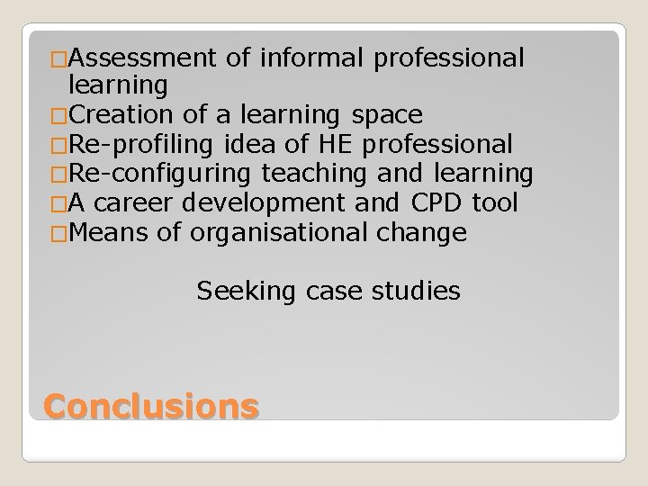 �Assessment of informal professional learning �Creation of a learning space �Re-profiling idea of HE �Assessment of informal professional learning �Creation of a learning space �Re-profiling idea of HE