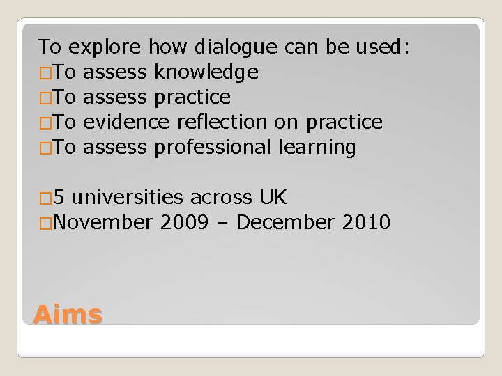 To explore how dialogue can be used: �To assess knowledge �To assess practice �To To explore how dialogue can be used: �To assess knowledge �To assess practice �To